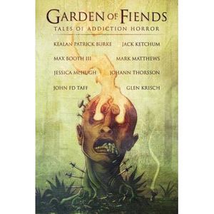 Garden of Fiends: Tales of Addiction Horror -- Jack Ketchum